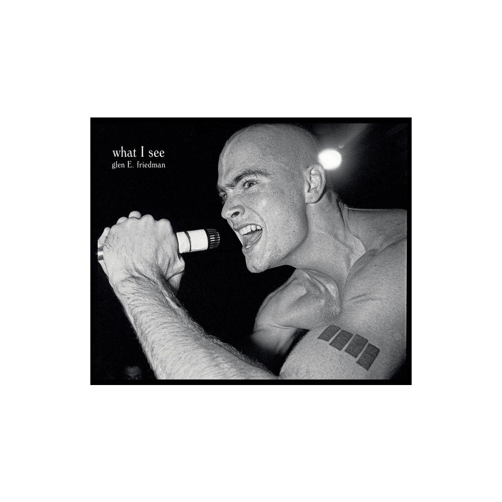 Akashic Books,U.S. What I See: The Black Flag Photographs of Glen E. Friedman (inbunden, eng)