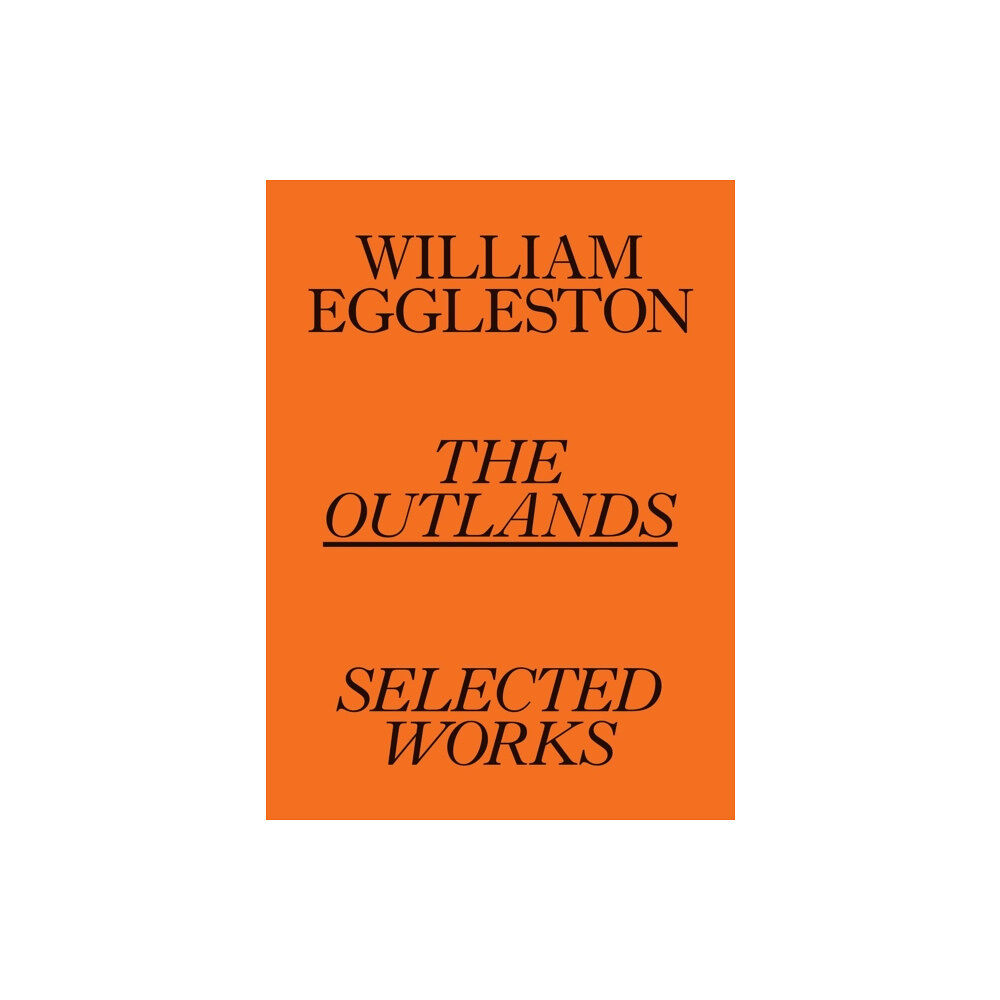 David Zwirner William Eggleston: The Outlands, Selected Works (häftad, eng)