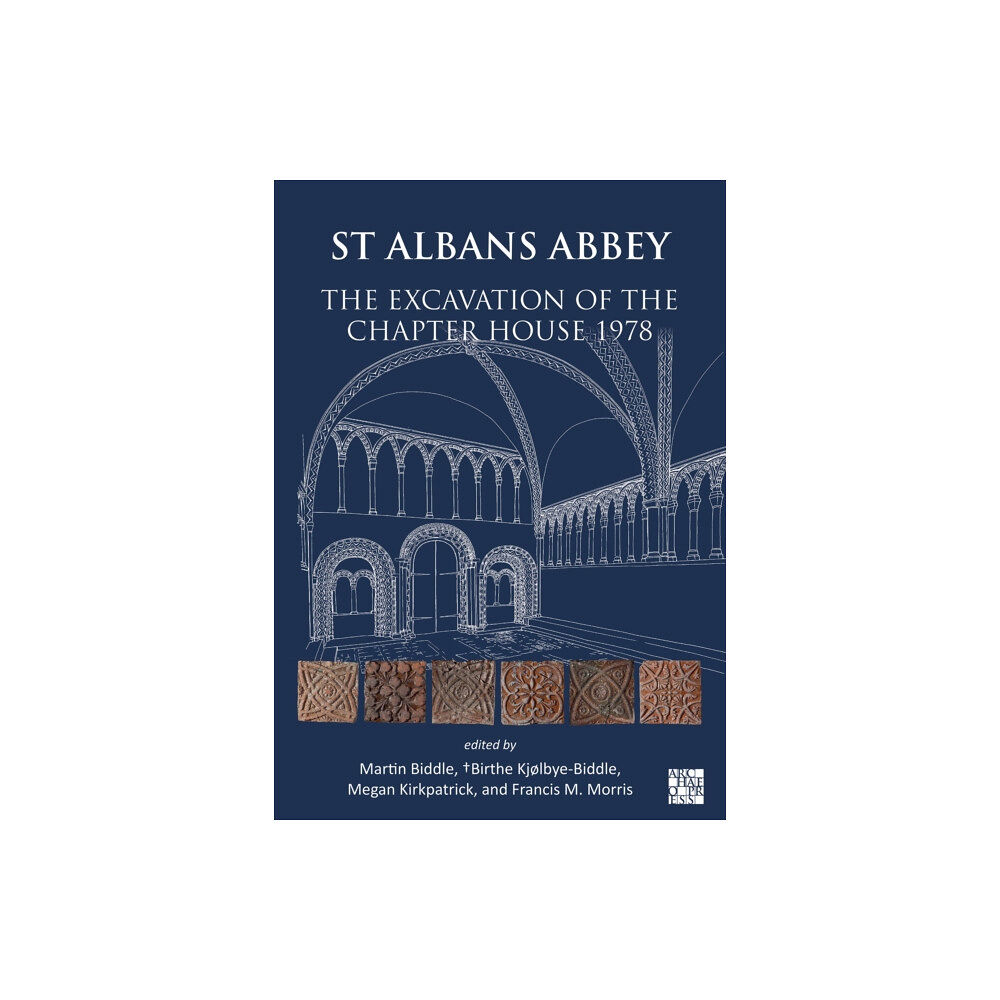 Archaeopress St Albans Abbey: The Excavation of the Chapter House 1978 (inbunden, eng)