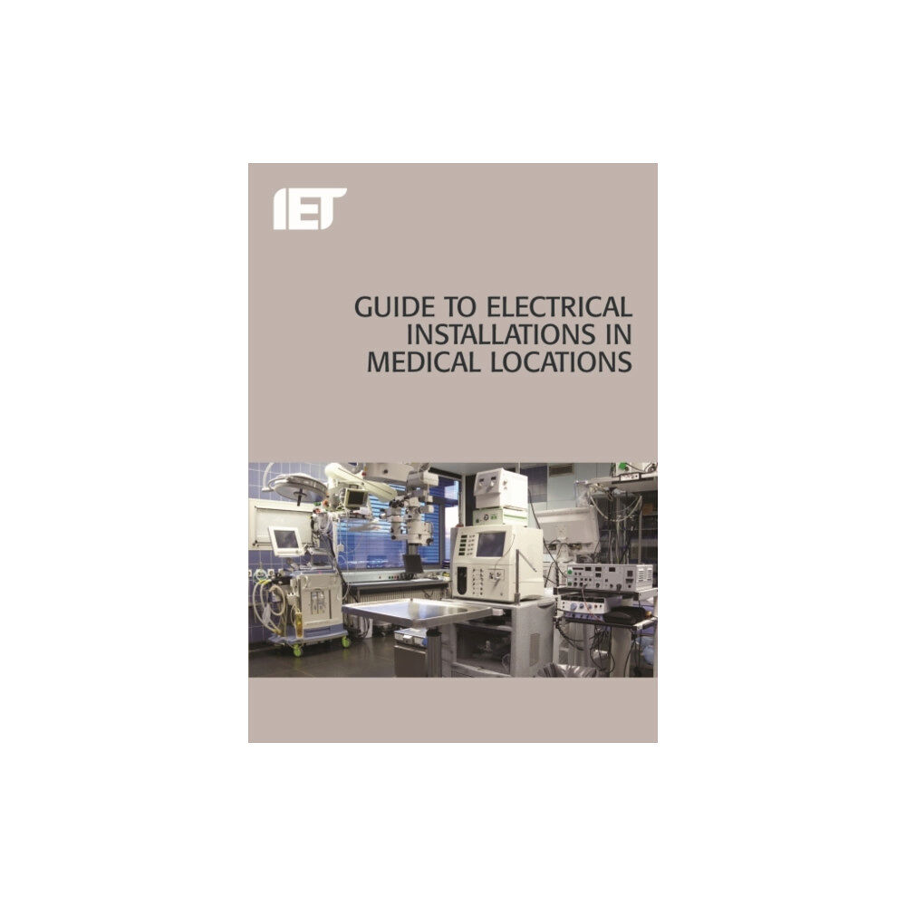 Institution of Engineering and Technology Guide to Electrical Installations in Medical Locations (häftad, eng)