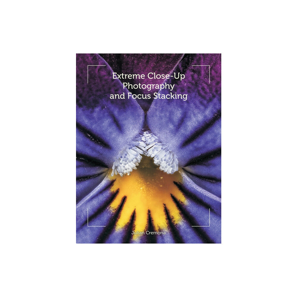 The Crowood Press Ltd Extreme Close-Up Photography and Focus Stacking (häftad, eng)