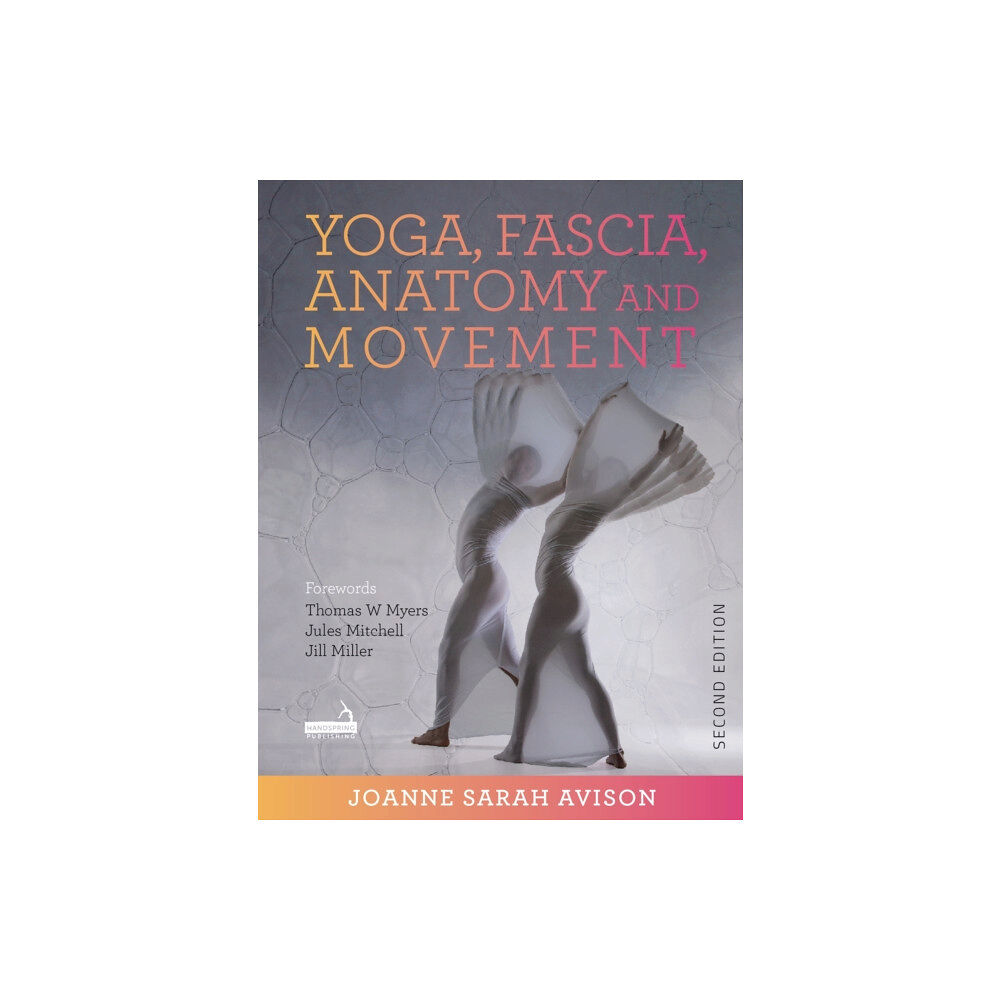 Jessica kingsley publishers Yoga, Fascia, Anatomy and Movement, Second edition (häftad, eng)