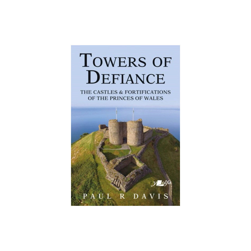 Y Lolfa Towers of Defiance - Castles and Fortifications of the Princes of Wales (häftad, eng)