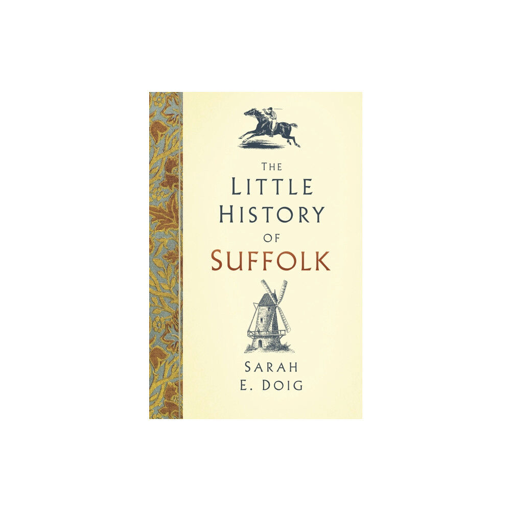 The History Press Ltd The Little History of Suffolk (inbunden, eng)