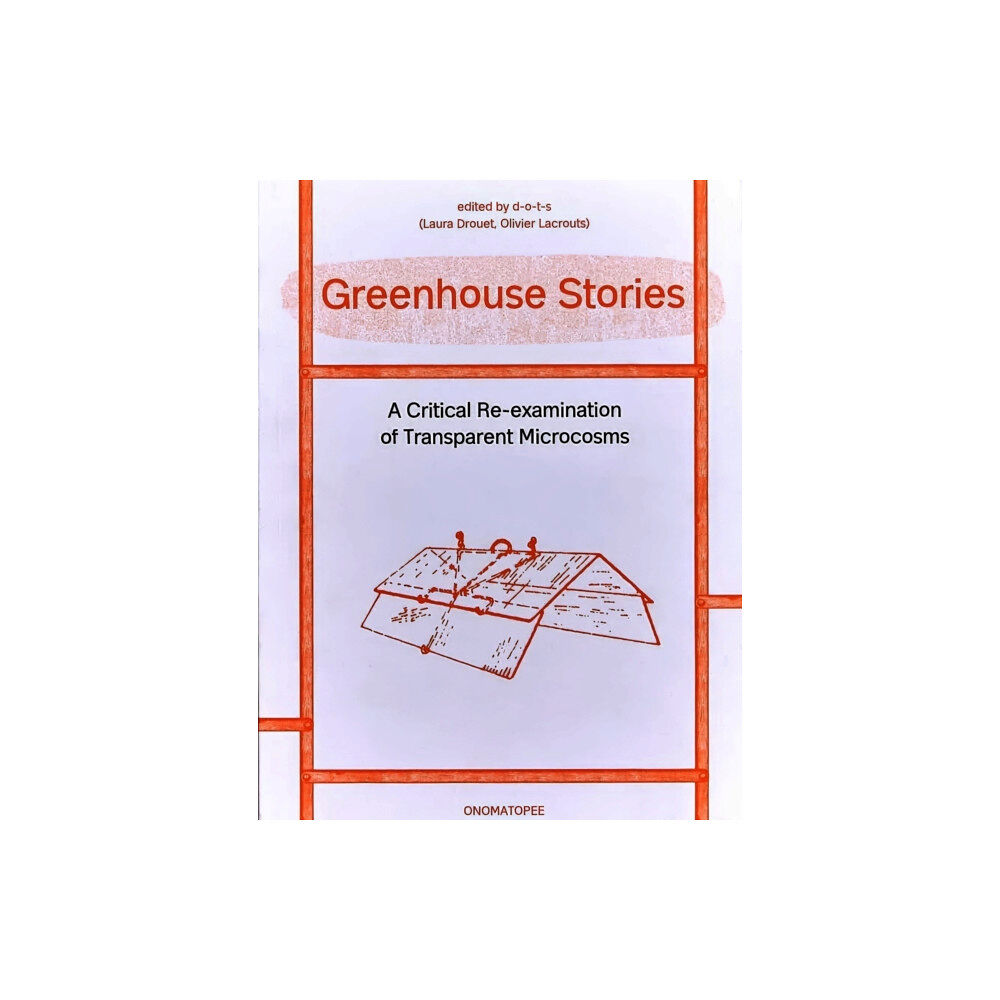 Stichting Onomatopee Greenhouse Stories - A Critical Re-examination of Transparent Microcosms (häftad, eng)