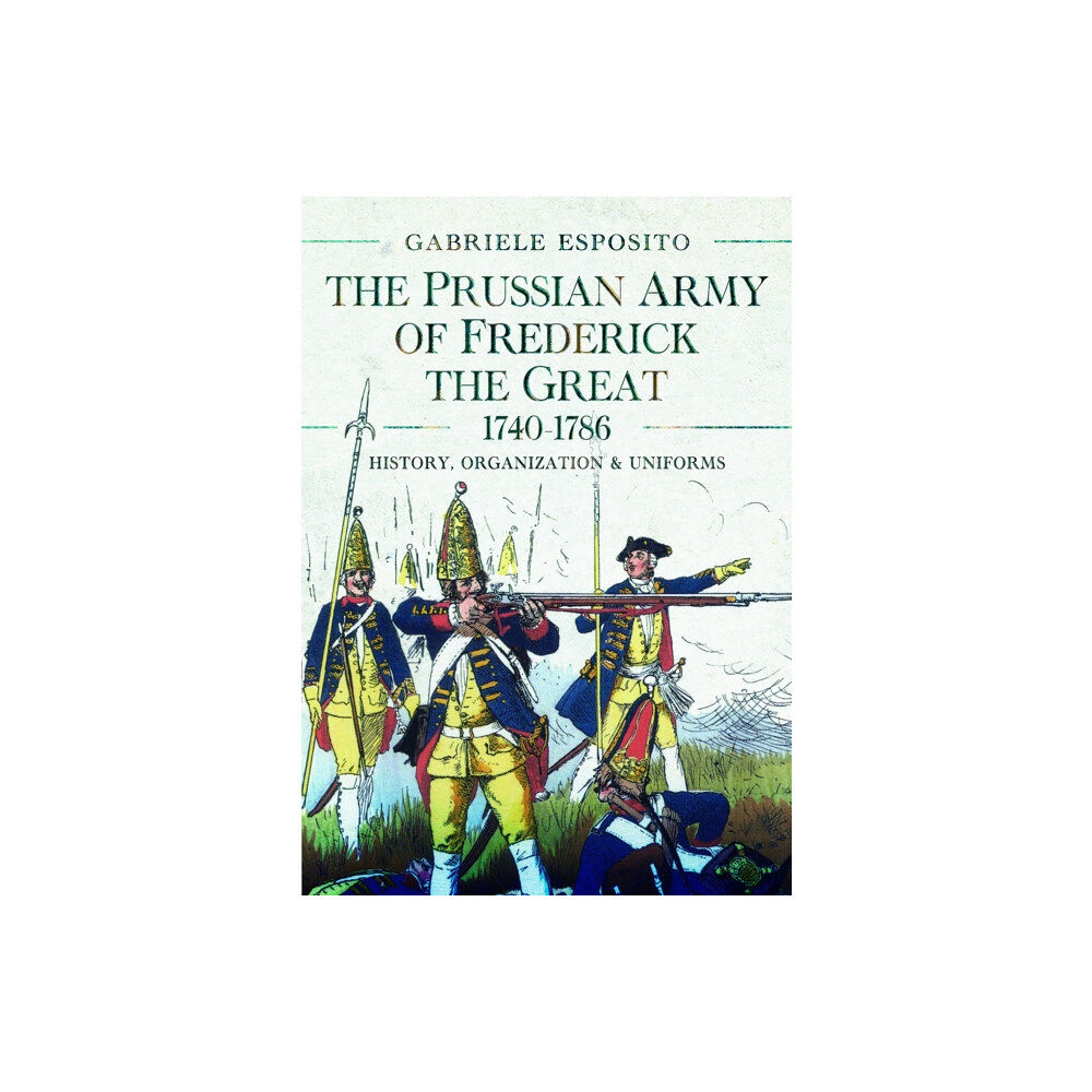 Pen & Sword Books Ltd The Prussian Army of Frederick the Great, 1740-1786 (inbunden, eng)