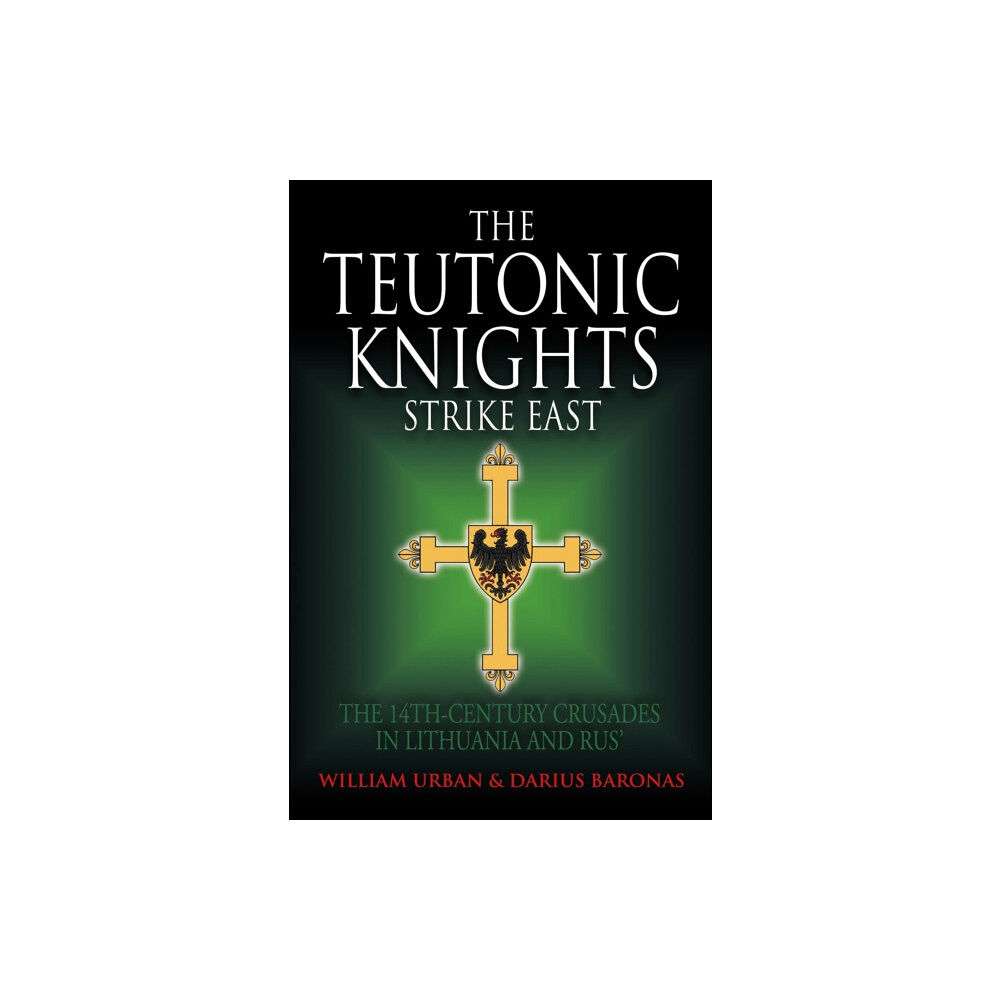 Greenhill Books The Teutonic Knights Strike East (inbunden, eng)