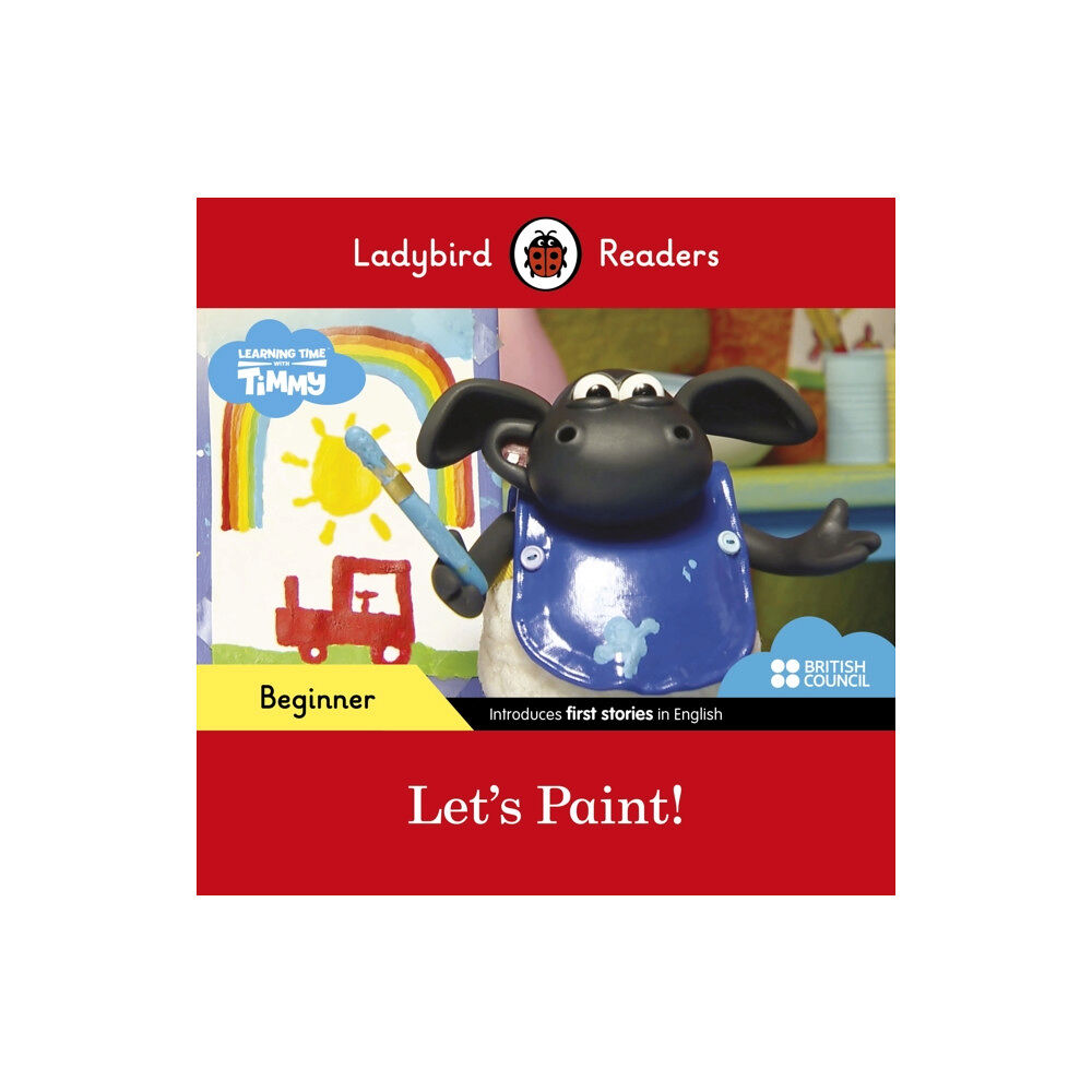 Penguin Random House Children's UK Ladybird Readers Beginner Level - Timmy Time - Let's Paint! (ELT Graded Reader) (häftad, eng)