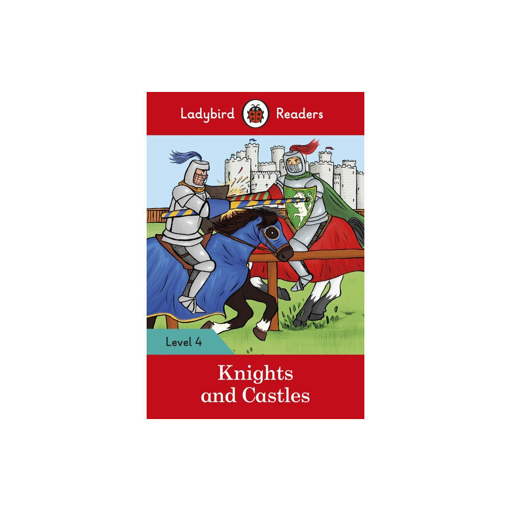 Penguin Random House Children's UK Ladybird Readers Level 4 - Knights and Castles (ELT Graded Reader) (häftad, eng)