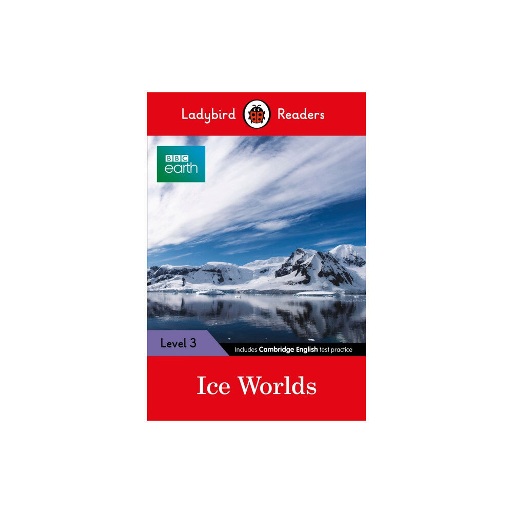 Penguin Random House Children's UK Ladybird Readers Level 3 - BBC Earth - Ice Worlds (ELT Graded Reader) (häftad, eng)