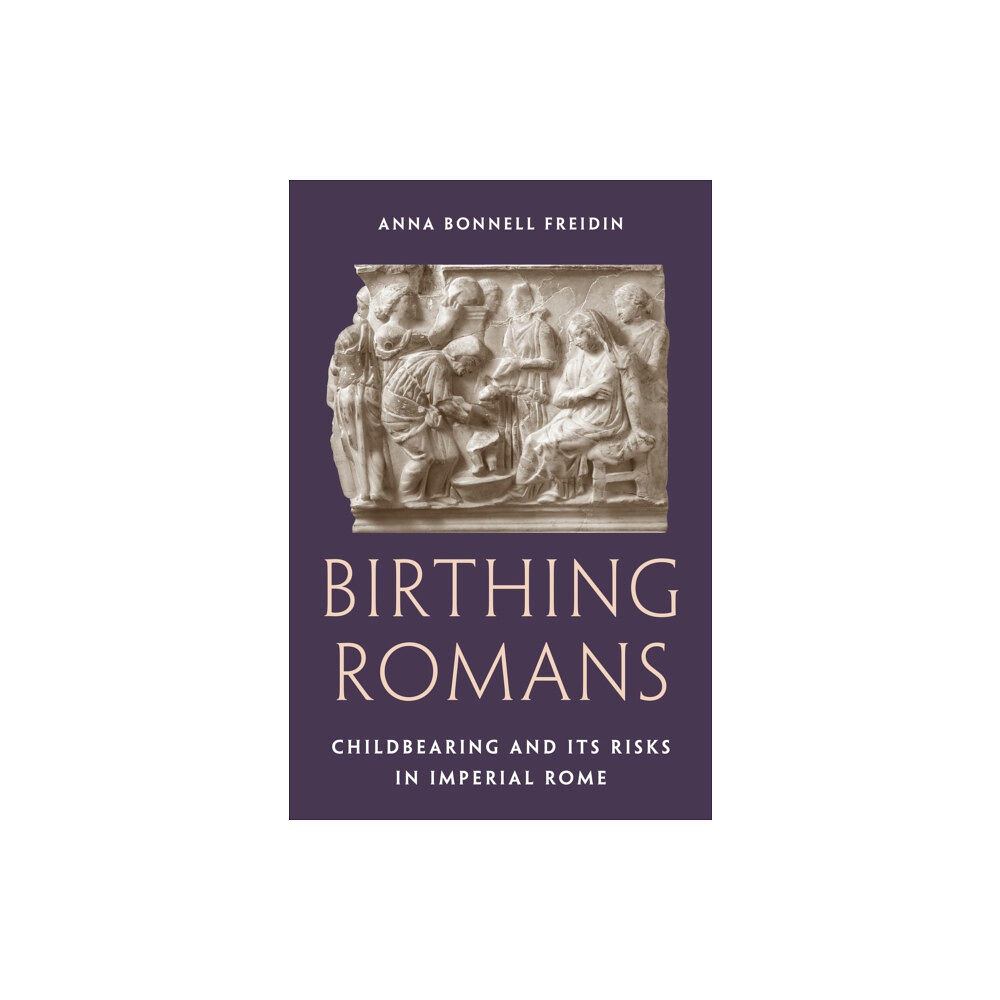 Princeton University Press Birthing Romans (inbunden, eng)