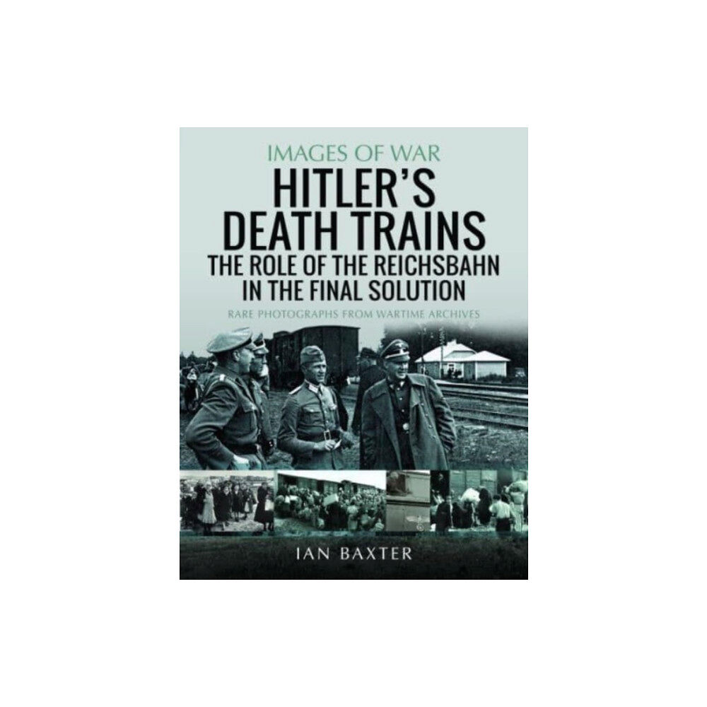 Pen & Sword Books Ltd Hitler's Death Trains: The Role of the Reichsbahn in the Final Solution (häftad, eng)