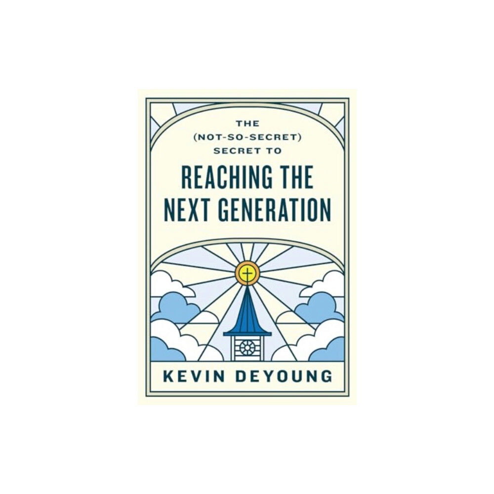 Crossway Books The (Not-So-Secret) Secret to Reaching the Next Generation (häftad, eng)