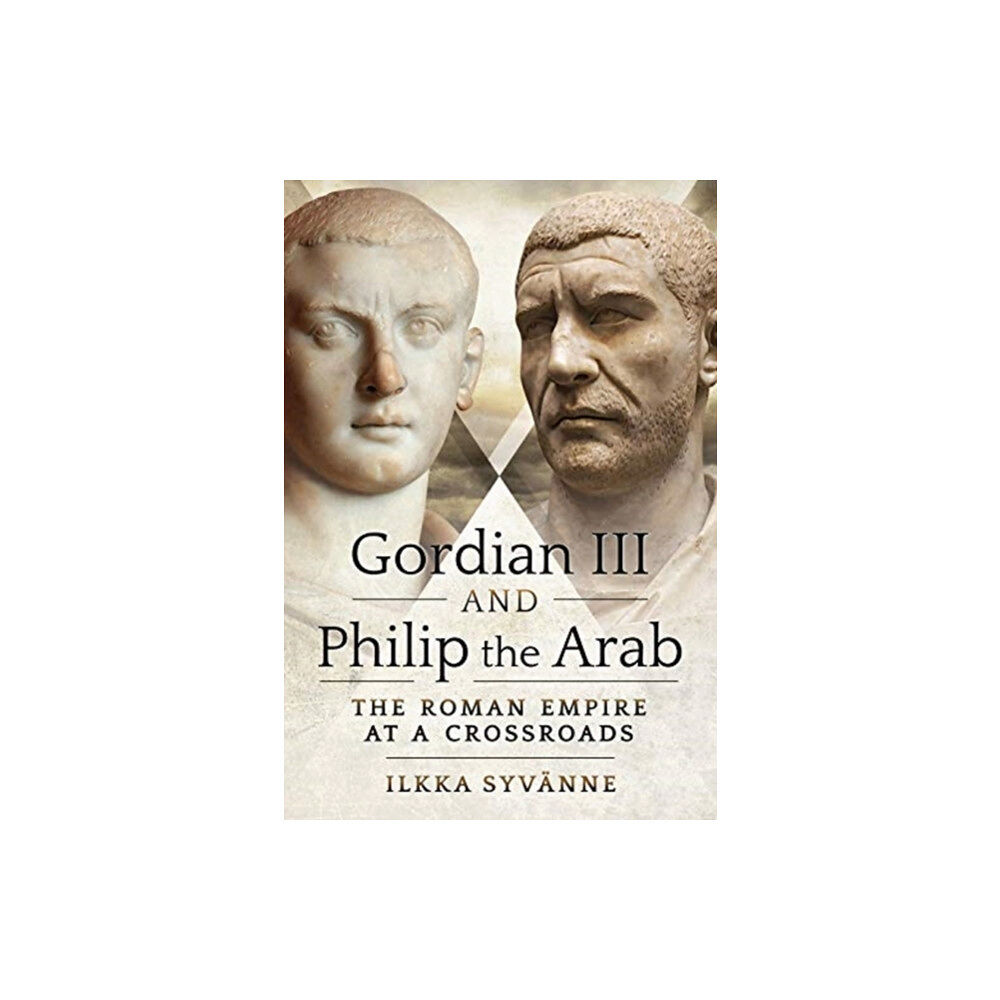 Pen & Sword Books Ltd Gordian III and Philip the Arab (inbunden, eng)