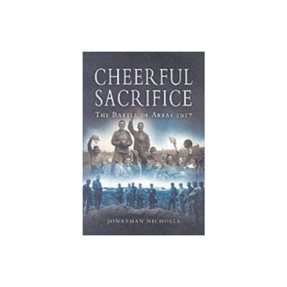 Pen & Sword Books Ltd Cheerful Sacrifice: The Battle of Arras 1917 (häftad, eng)