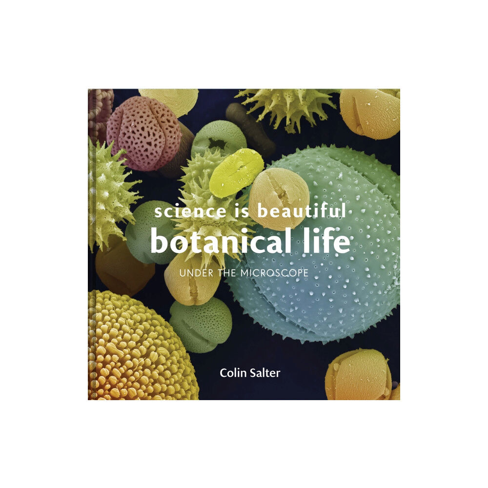 Batsford Science is Beautiful: Botanical Life (inbunden, eng)