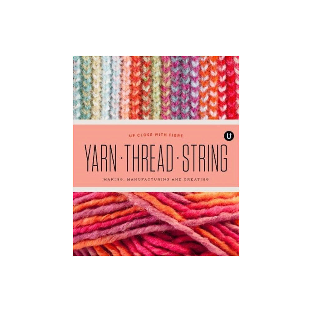 UPPERCASE publishing inc Yarn Thread String: Up Close with Fibre (häftad, eng)