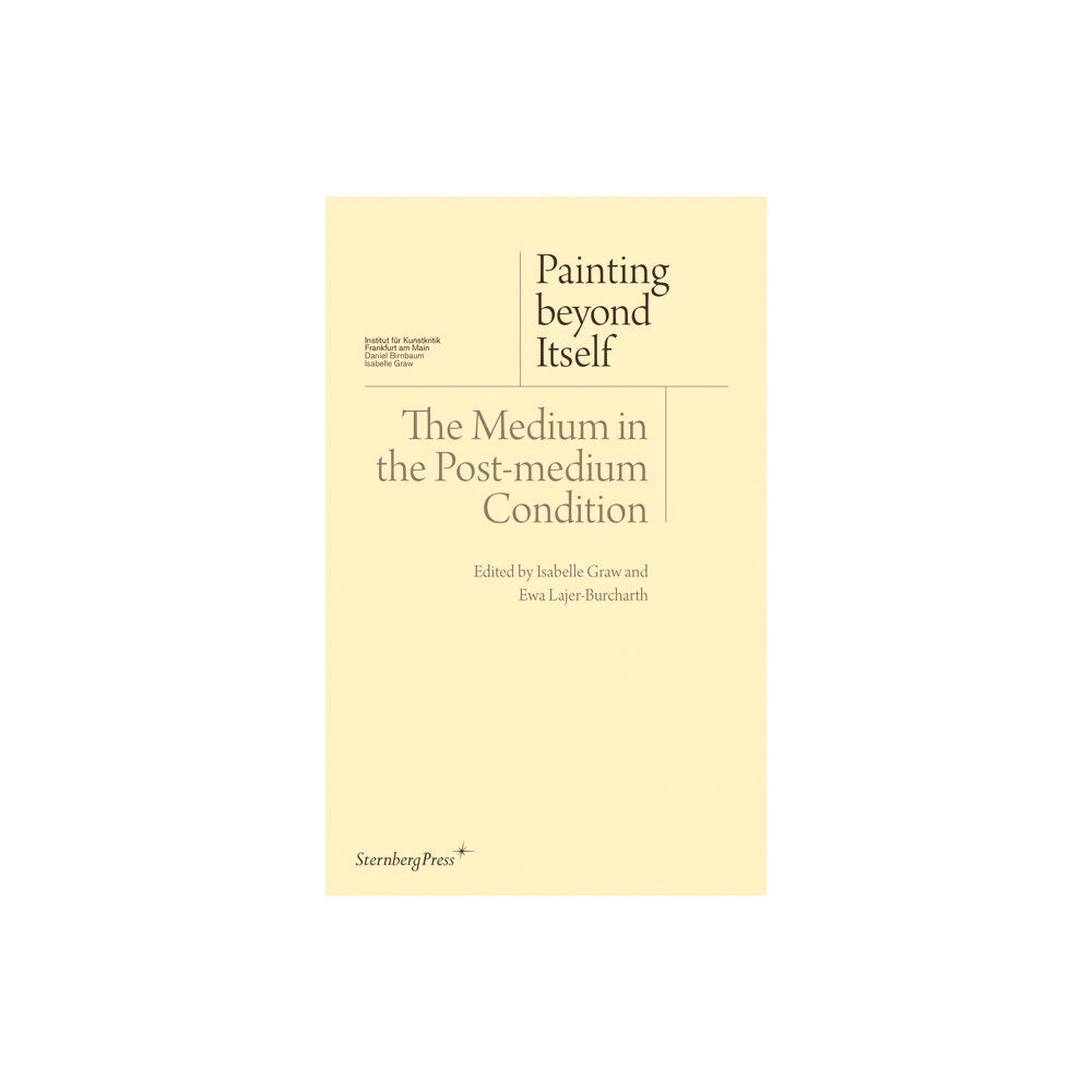 Sternberg Press Painting beyond Itself – The Medium in the Post–Medium Condition (häftad, eng)