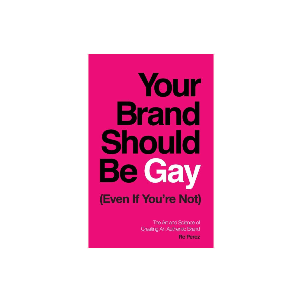Lioncrest Publishing Your Brand Should Be Gay (Even If You're Not) (häftad, eng)