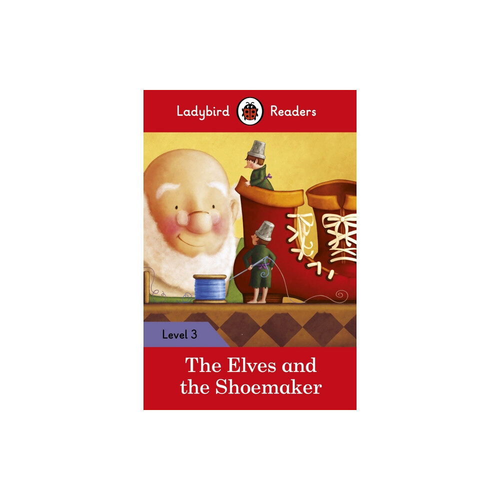 Penguin Random House Children's UK Ladybird Readers Level 3 - The Elves and the Shoemaker (ELT Graded Reader) (häftad, eng)