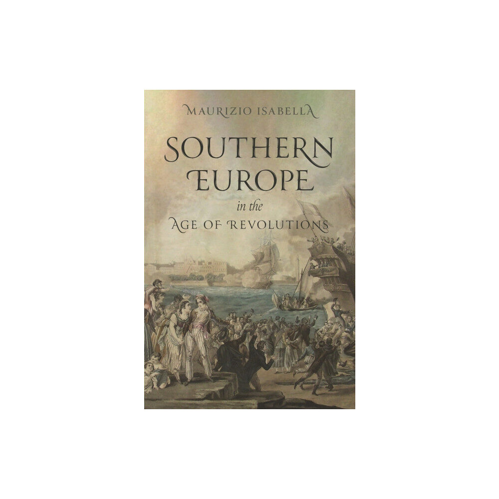 Princeton University Press Southern Europe in the Age of Revolutions (inbunden, eng)