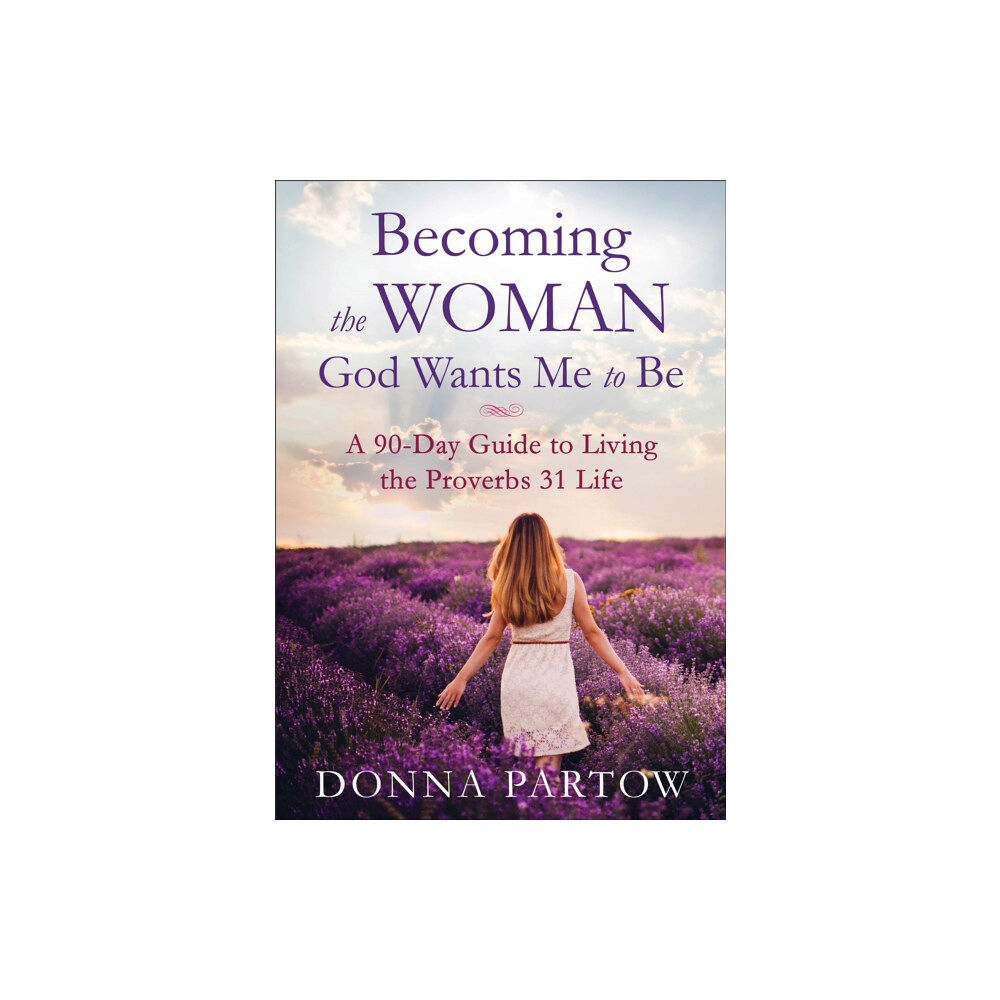 Fleming h. revell company Becoming the Woman God Wants Me to Be – A 90–Day Guide to Living the Proverbs 31 Life (häftad, eng)
