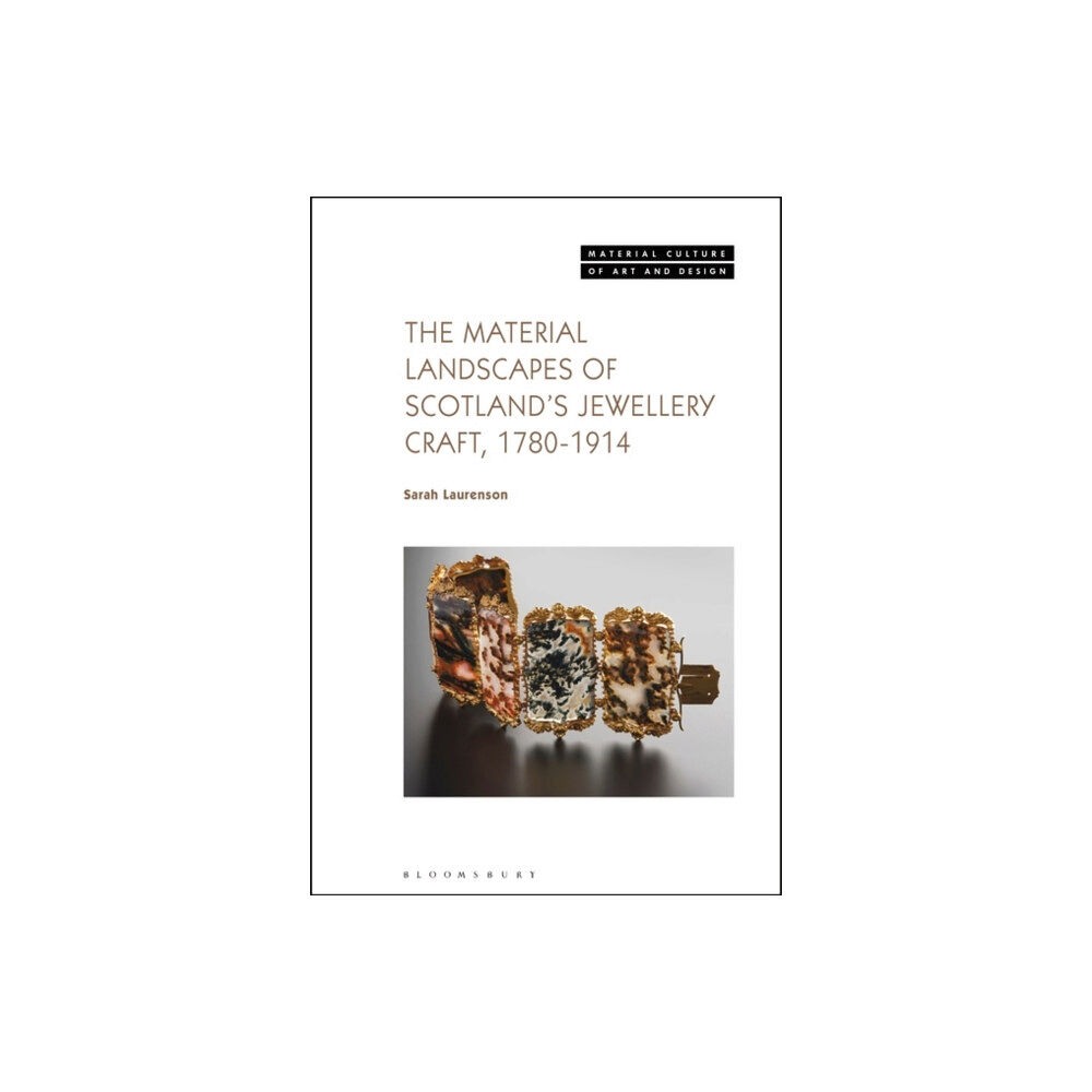 Bloomsbury Publishing PLC The Material Landscapes of Scotland’s Jewellery Craft, 1780-1914 (häftad, eng)