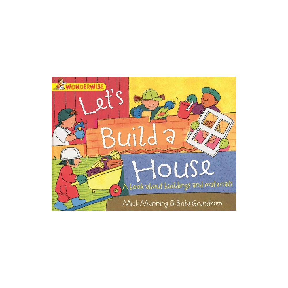 Hachette Children's Group Wonderwise: Let's Build a House: a book about buildings and materials (häftad, eng)