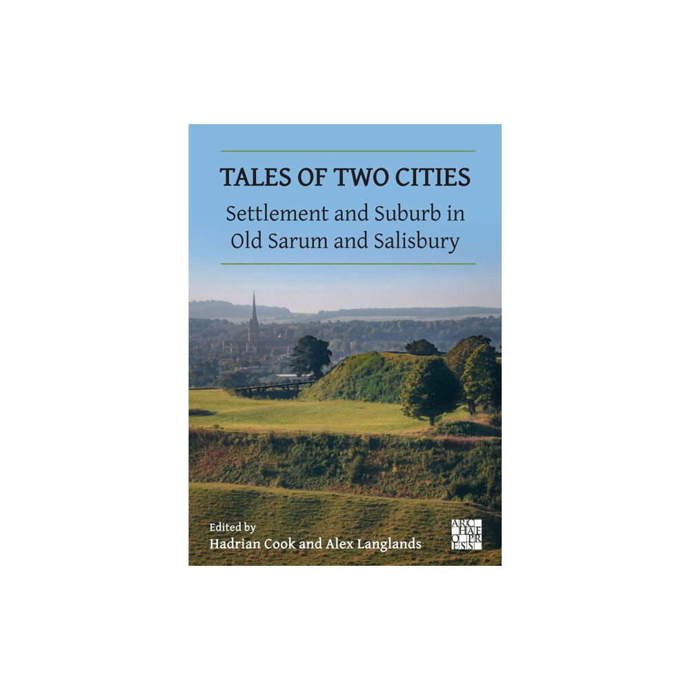 Archaeopress Tales of Two Cities: Settlement and Suburb in Old Sarum and Salisbury (häftad, eng)