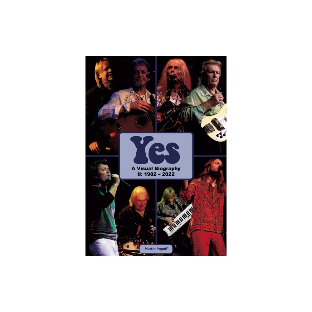 Wymer Publishing Yes: A Visual Biography II: 1982 – 2022 (inbunden, eng)