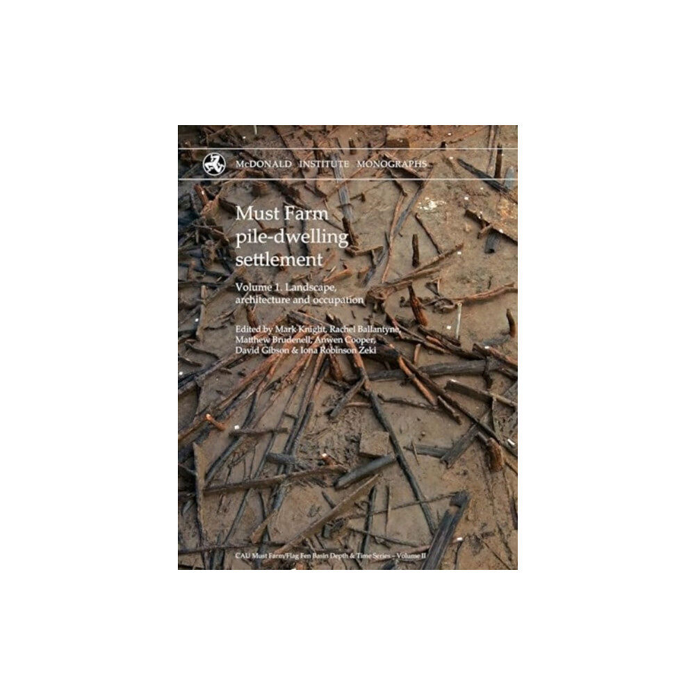 McDonald Institute Monographs Must Farm pile-dwelling settlement (inbunden, eng)