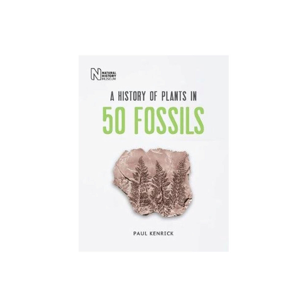 The Natural History Museum A History of Plants in 50 Fossils (inbunden, eng)
