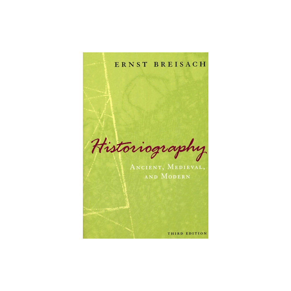 The university of chicago press Historiography – Ancient, Medieval, and Modern, Third Edition (häftad, eng)