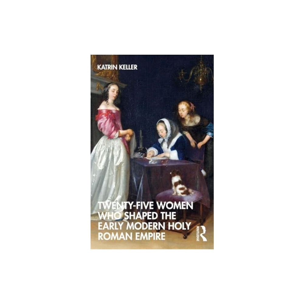 Taylor & francis ltd Twenty-Five Women Who Shaped the Early Modern Holy Roman Empire (häftad, eng)