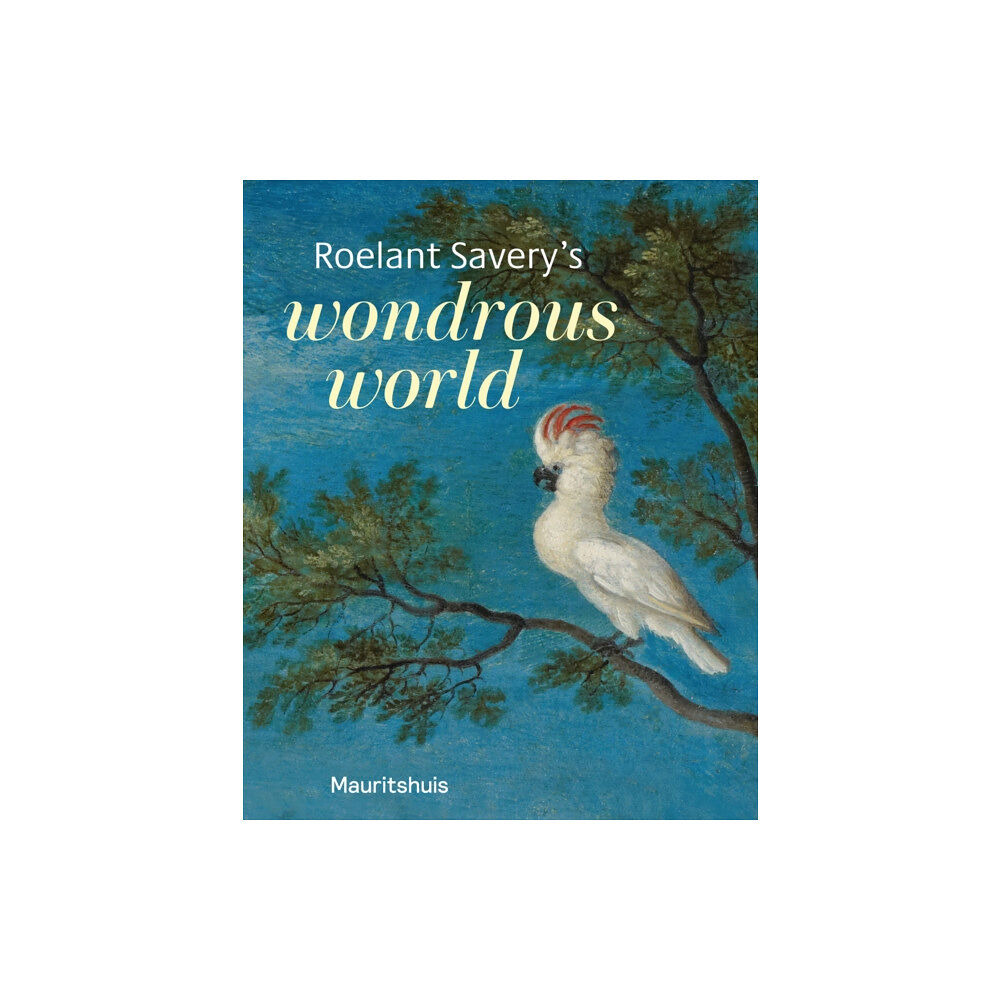 Uitgeverij de Kunst Roelant Savery’s Wondrous World (häftad, eng)