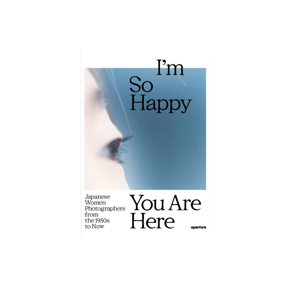 Aperture I'm So Happy You Are Here (inbunden, eng)