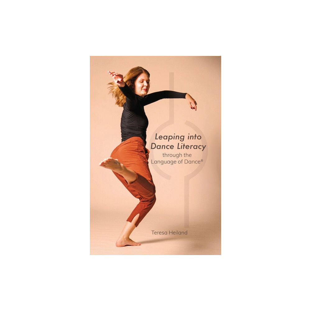 Intellect Leaping into Dance Literacy through the Language of Dance® (inbunden, eng)