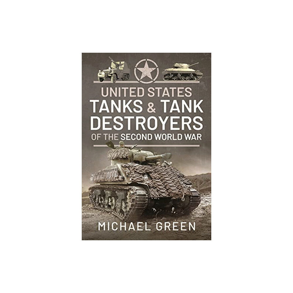 Pen & Sword Books Ltd United States Tanks and Tank Destroyers of the Second World War (inbunden, eng)