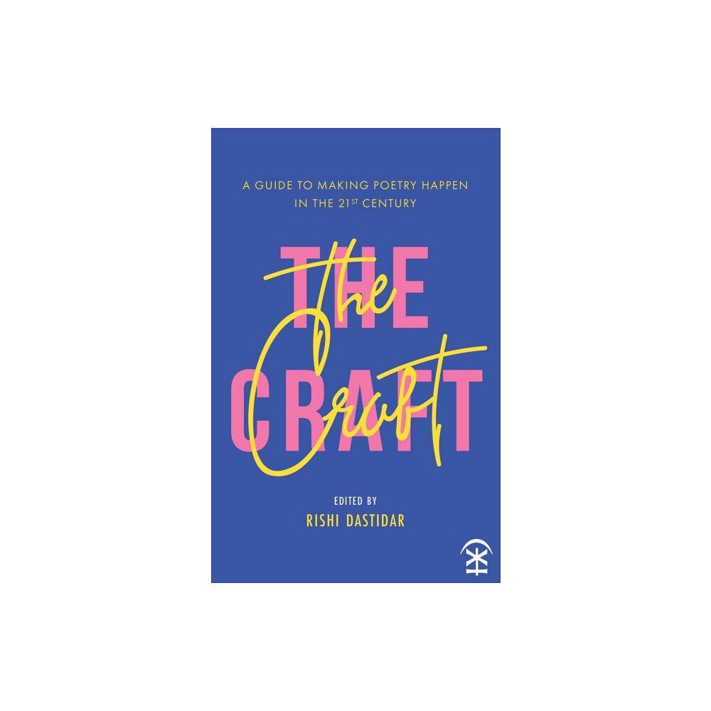 Nine Arches Press The Craft: A Guide to Making Poetry Happen in the 21st Century (häftad, eng)