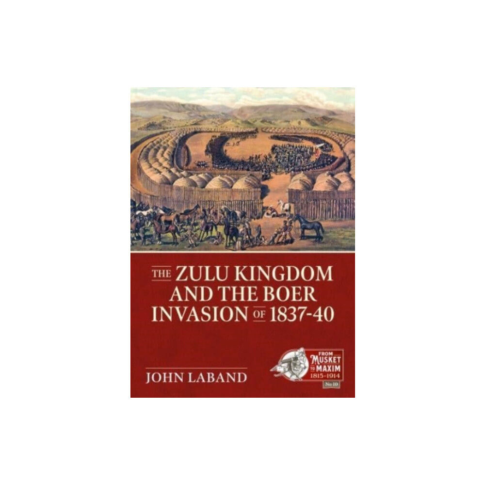 Helion & Company The Zulu Kingdom and the Boer Invasion of 1837–1840 (häftad, eng)