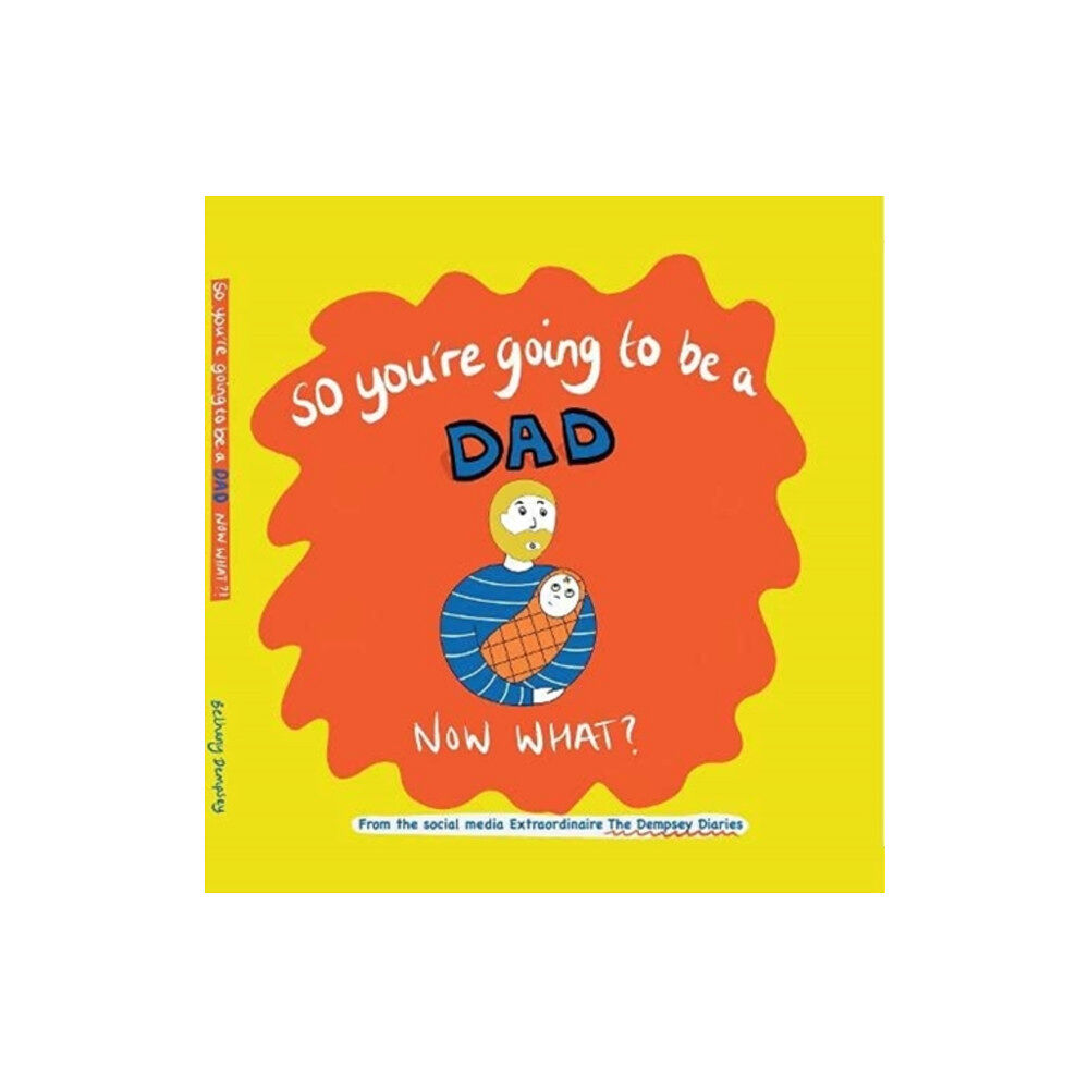 Mapseeker Digital Ltd So you're going to be a Dad NOW WHAT? (inbunden, eng)