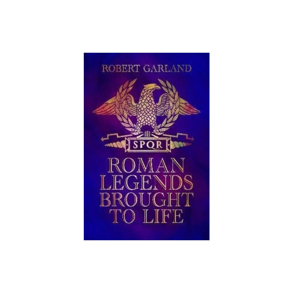 Pen & Sword Books Ltd Roman Legends Brought to Life (inbunden, eng)