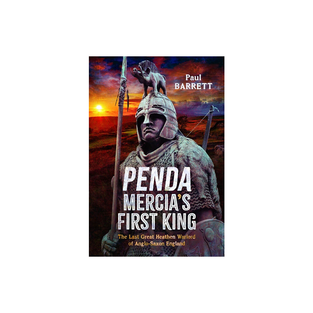 Pen & Sword Books Ltd Penda, Mercia's First King (inbunden, eng)