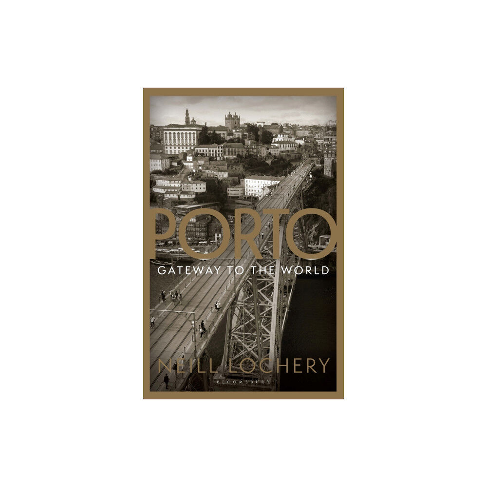 Bloomsbury Publishing PLC Porto: Gateway to the World (häftad, eng)