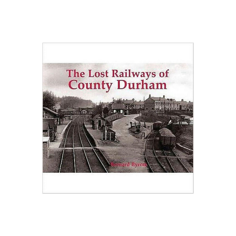 Stenlake Publishing Lost Railways of County Durham (häftad, eng)