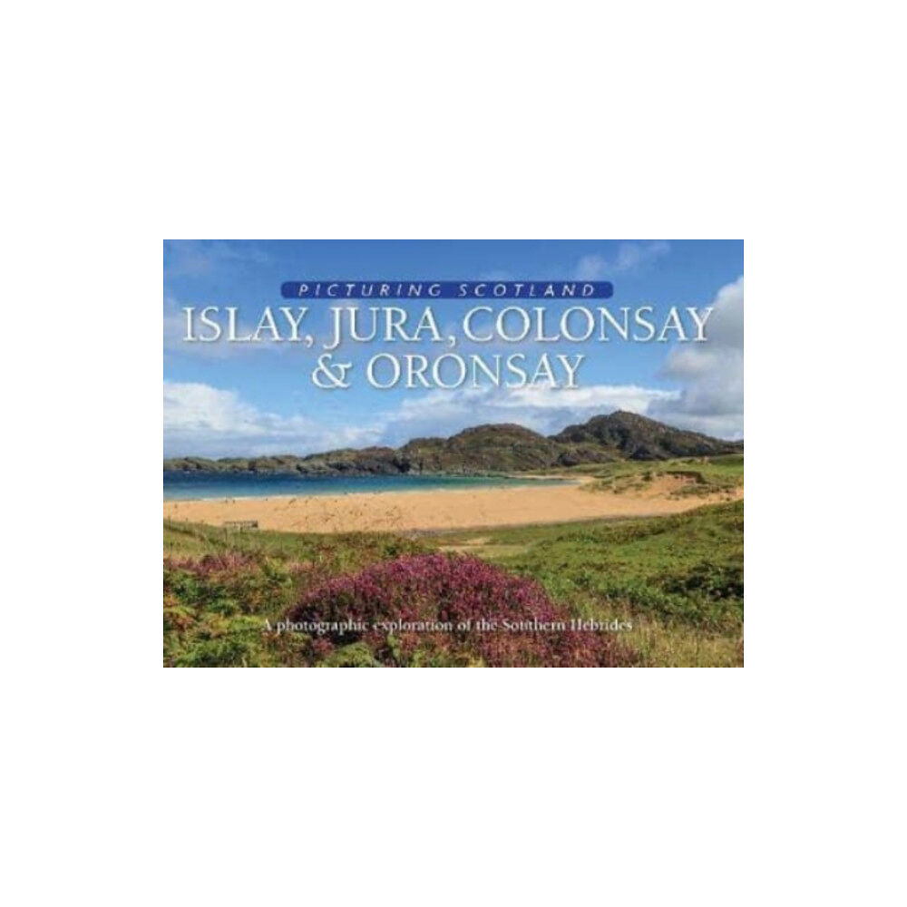 Lyrical Scotland Islay, Jura, Colonsay & Oronsay: Picturing Scotland (inbunden, eng)
