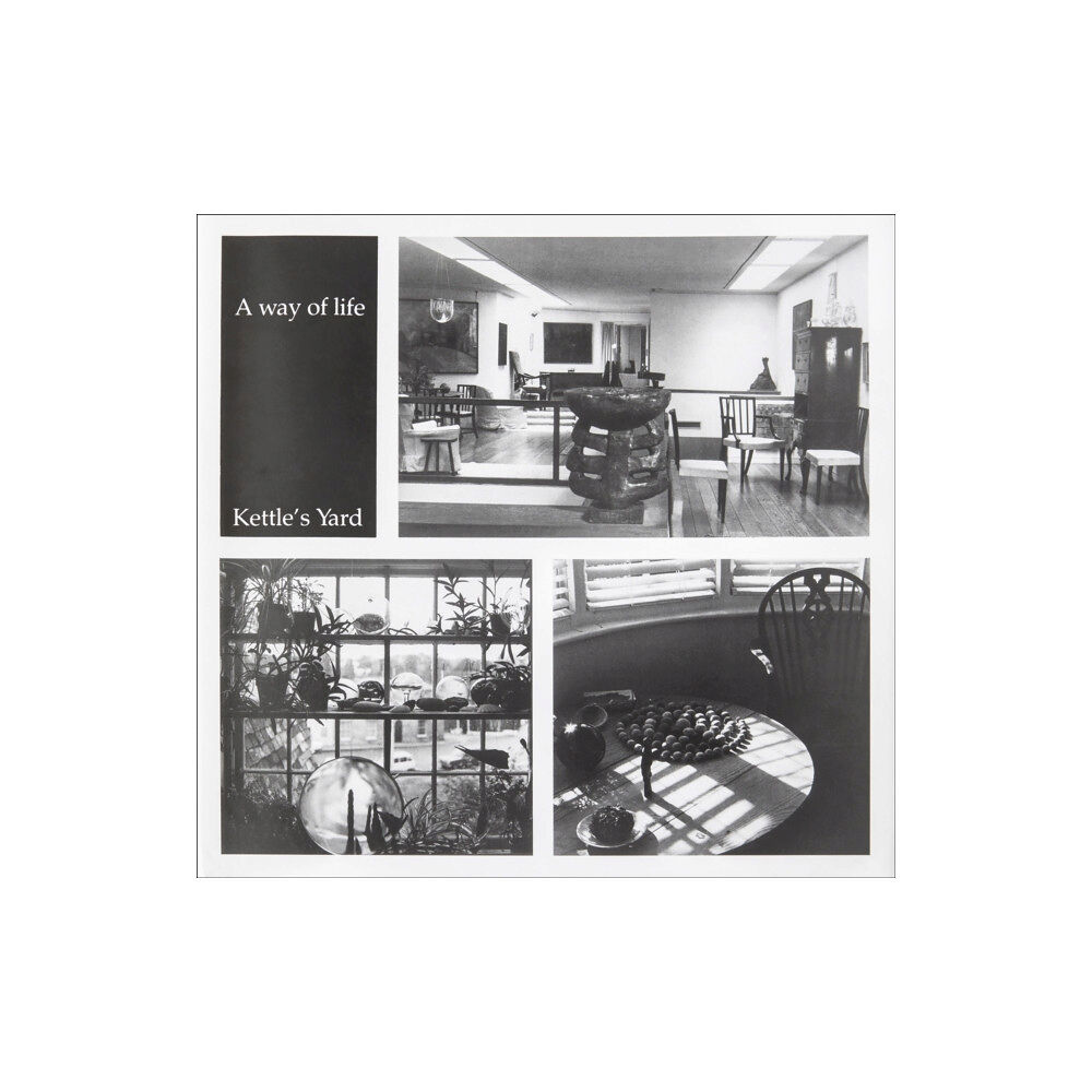 Kettle's Yard Gallery A Way of Life (inbunden, eng)