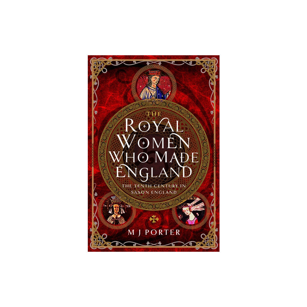 Pen & Sword Books Ltd The Royal Women Who Made England (inbunden, eng)