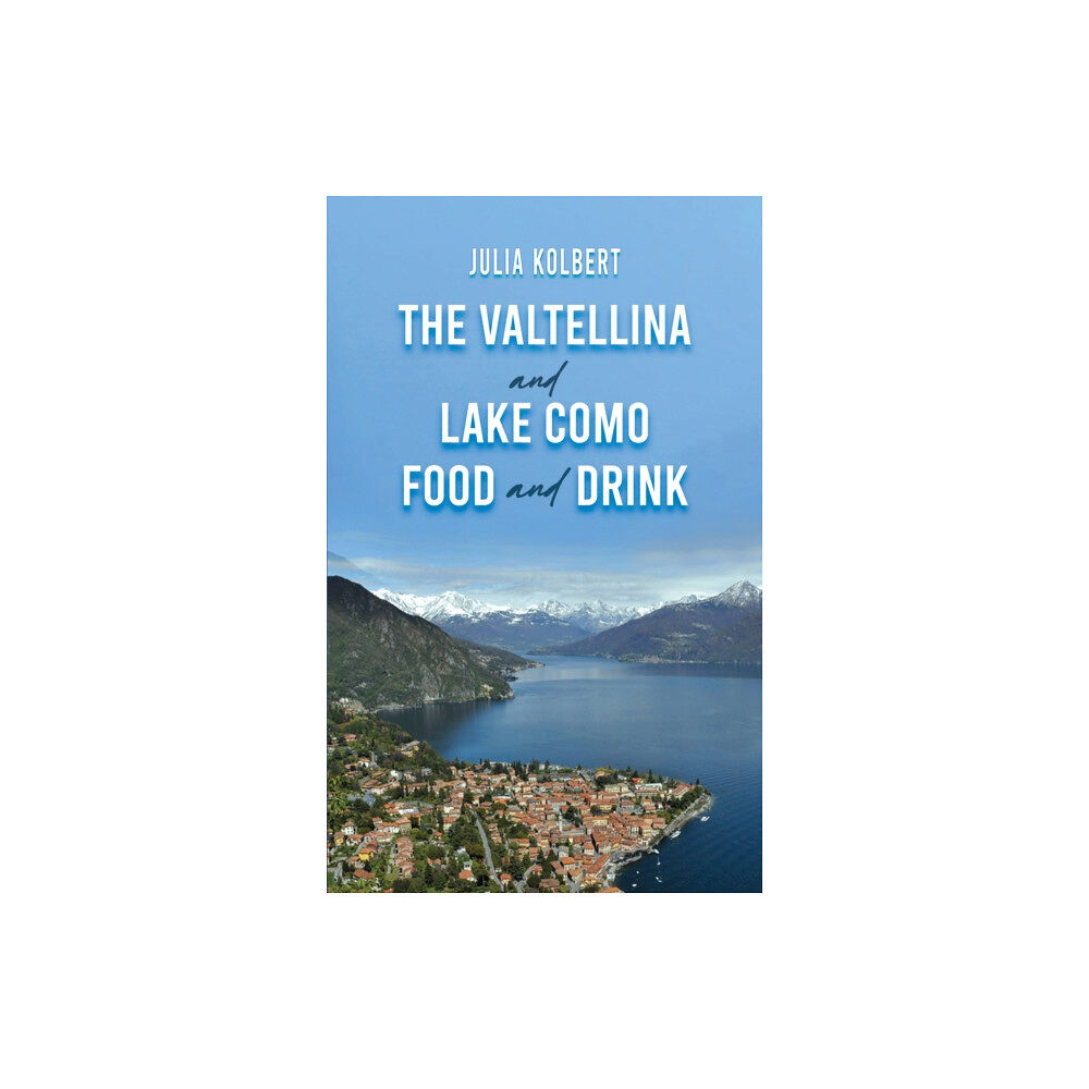 Austin Macauley Publishers The Valtellina and Lake Como Food and Drink (häftad, eng)