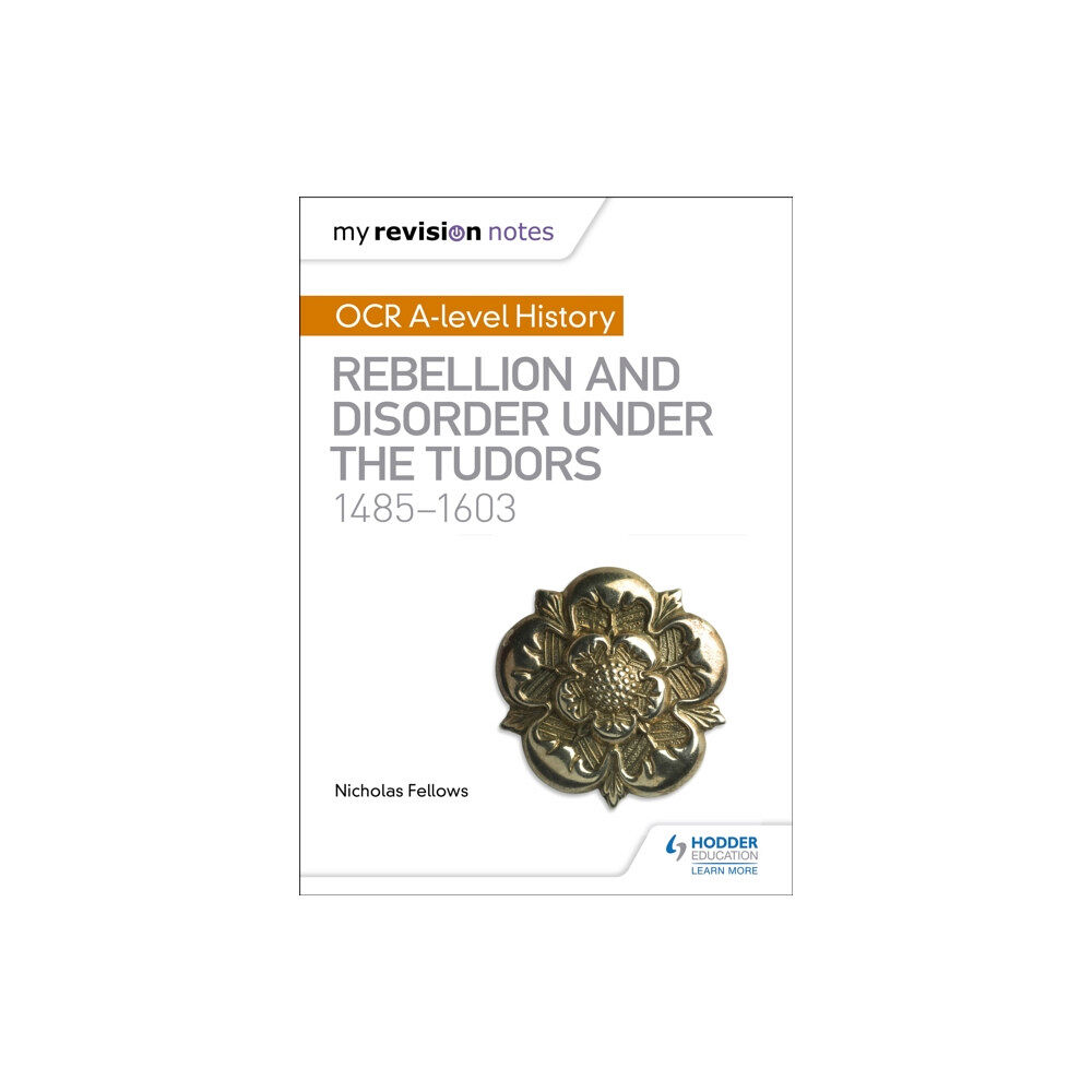 Hachette Learning My Revision Notes: OCR A-level History: Rebellion and Disorder under the Tudors 1485-1603 (häftad, eng)